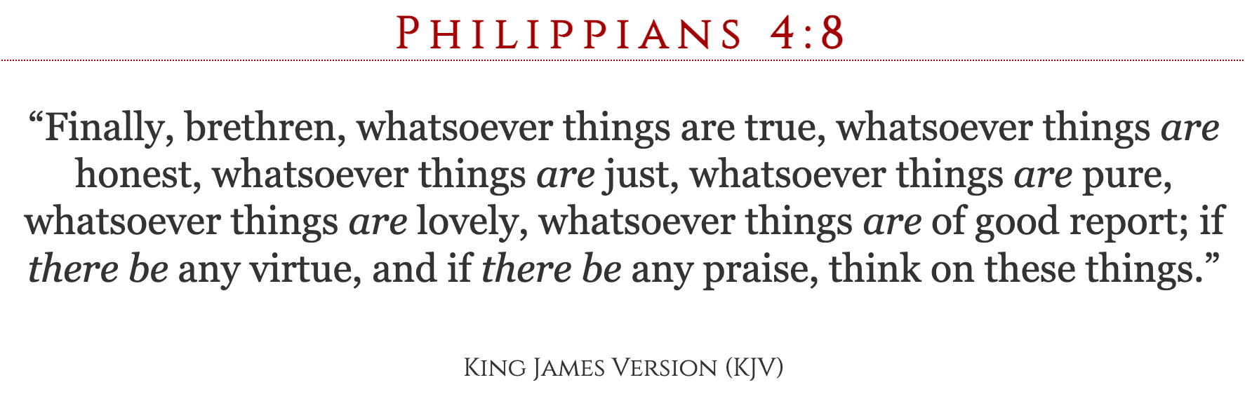 PHILIPPIANS-4-8-KJV-Finally-brethren-whatsoever-things-are-true-whatsoever-things-are-honest-whatsoever-things-are-just--09-29-2025_08_33_PM.png