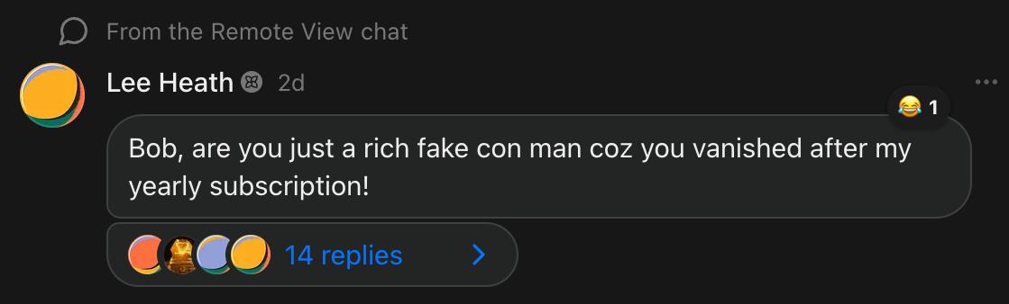 Substack chat screenshot: Lee Heath writes "Bob, are you just a rich fake con man coz you vanished after my yearly subscription!" with 14 replies.