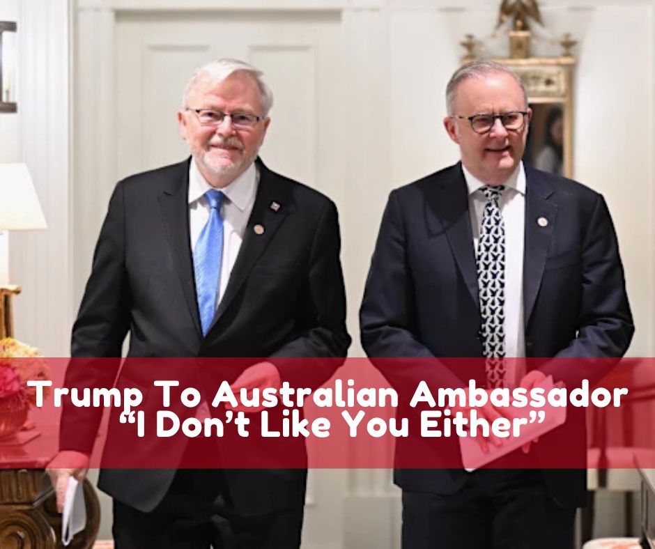 Trump%20To%20Australian%20Ambassador%20%E2%80%9CI%20Don%E2%80%99t%20Like%20You%20Either%E2%80%9D.jpg
